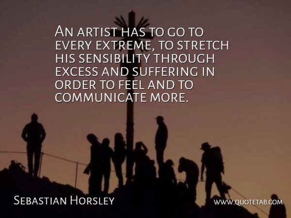 Sebastian Horsley Quote About Pain, Artist, Blood: An Artist Has To Go...