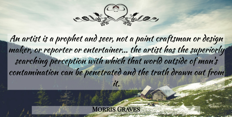 Morris Graves Quote About Men, Artist, Design: An Artist Is A Prophet...