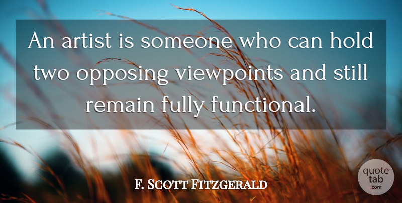 F. Scott Fitzgerald Quote About Artist, Two, Viewpoints: An Artist Is Someone Who...