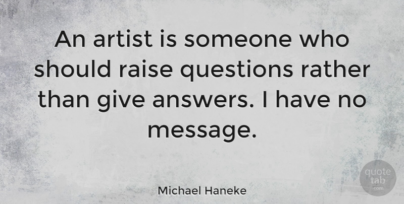 Michael Haneke Quote About Artist, Raises Questions, Giving: An Artist Is Someone Who...