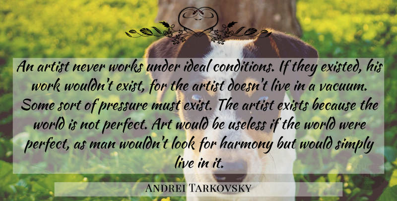 Andrei Tarkovsky Quote About Art, Artist, Exists, Harmony, Ideal: An Artist Never Works Under...