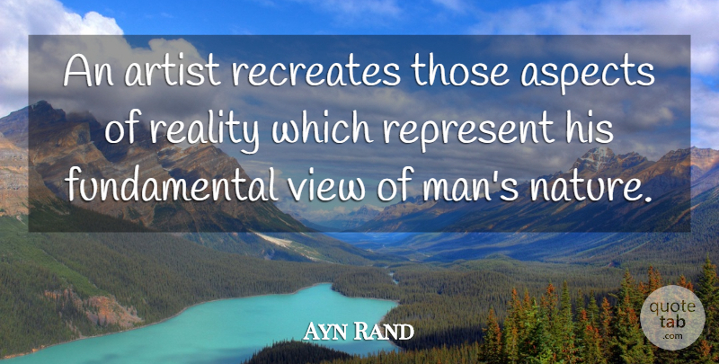 Ayn Rand Quote About Artist, Reality, Men: An Artist Recreates Those Aspects...
