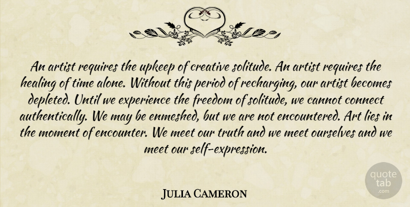 Julia Cameron Quote About Art, Lying, Healing: An Artist Requires The Upkeep...