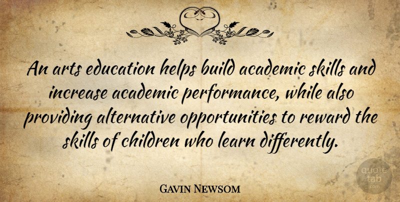 Gavin Newsom Quote About Art, Children, Opportunity: An Arts Education Helps Build...