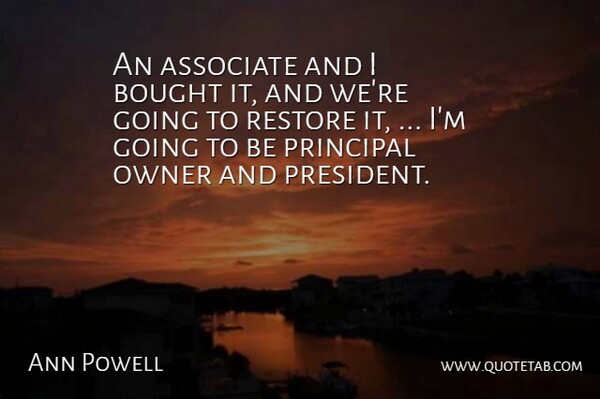 Ann Powell Quote About Associate, Bought, Owner, Principal, Restore: An Associate And I Bought...