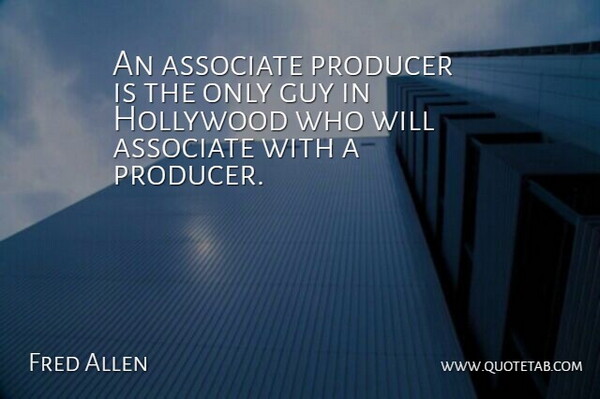 Fred Allen Quote About Funny, Art, Humor: An Associate Producer Is The...