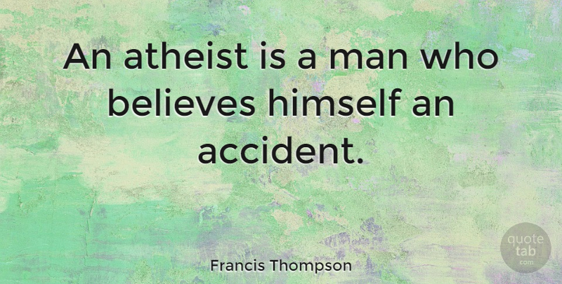 Francis Thompson Quote About Christian, Atheist, Believe: An Atheist Is A Man...