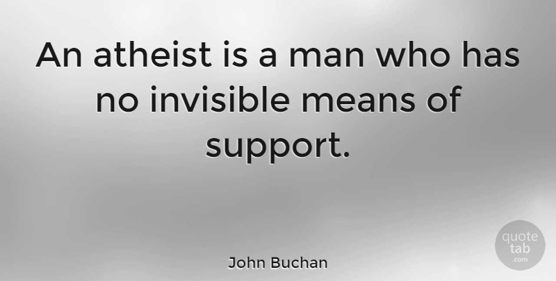 John Buchan Quote About Funny, Atheist, Mean: An Atheist Is A Man...