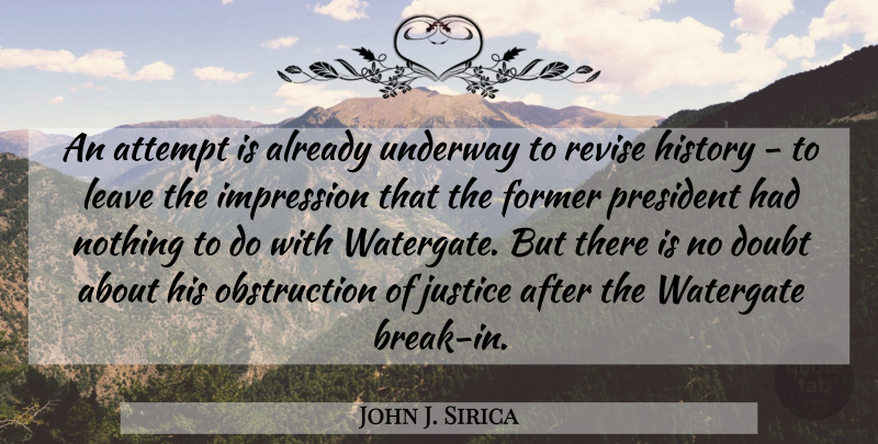 John J. Sirica Quote About Attempt, Former, History, Impression, Leave: An Attempt Is Already Underway...