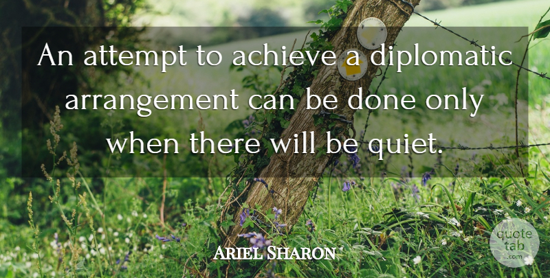 Ariel Sharon Quote About Achieve, Attempt, Diplomatic: An Attempt To Achieve A...