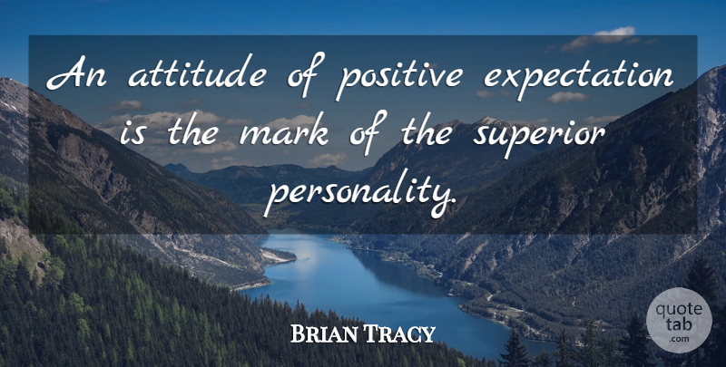 Brian Tracy Quote About Positive, Attitude, Positivity: An Attitude Of Positive Expectation...