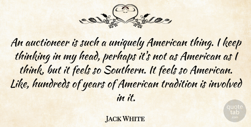 Jack White Quote About Thinking, Years, Southern: An Auctioneer Is Such A...