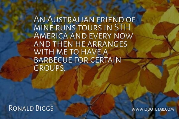 Ronald Biggs Quote About America, Australian, Barbecue, Certain, Friend: An Australian Friend Of Mine...