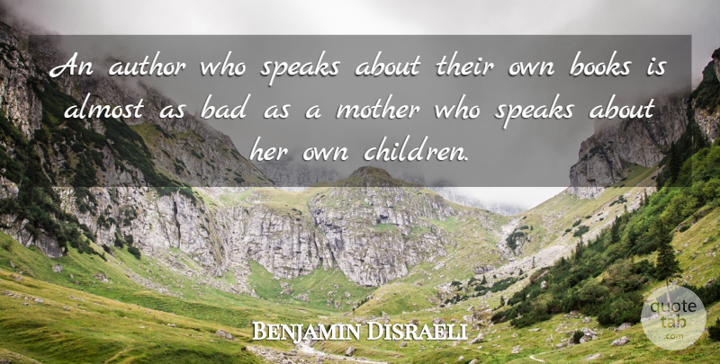 Benjamin Disraeli Quote About Mother, Children, Book: An Author Who Speaks About...