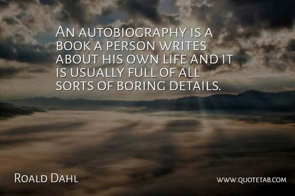 Roald Dahl Quote About Book, Writing, Details: An Autobiography Is A Book...