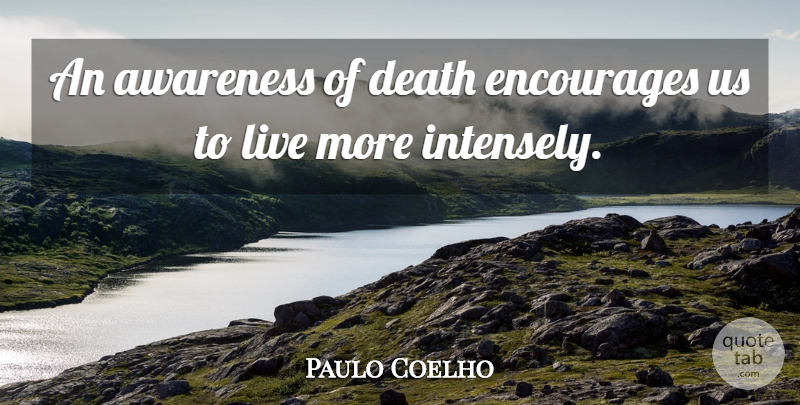 Paulo Coelho Quote About Courage, Awareness, Awareness Of Death: An Awareness Of Death Encourages...