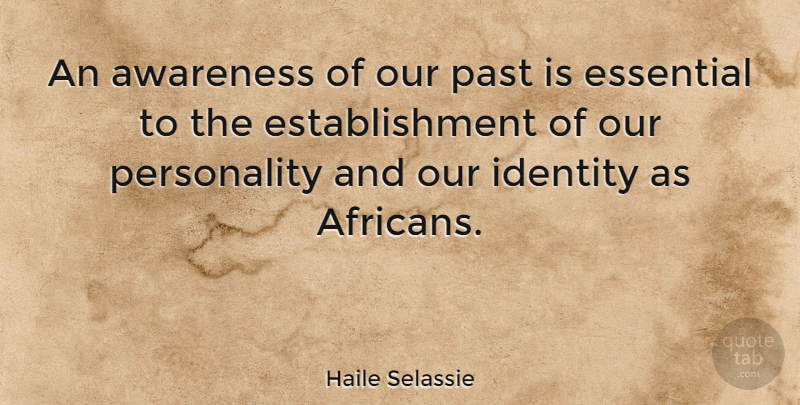 Haile Selassie Quote About Past, Personality, Identity: An Awareness Of Our Past...