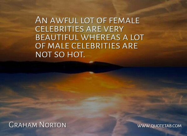 Graham Norton Quote About Beautiful, Female, Awful: An Awful Lot Of Female...