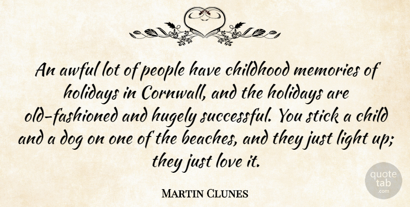 Martin Clunes Quote About Awful, Childhood, Dog, Holidays, Hugely: An Awful Lot Of People...