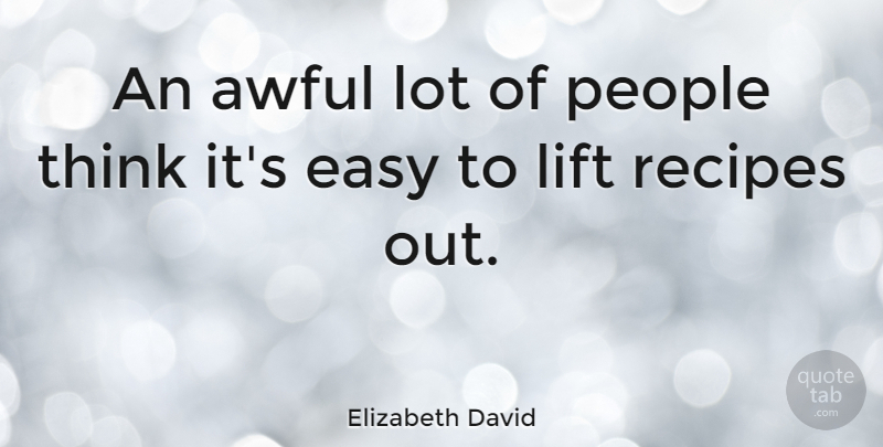 Elizabeth David Quote About Fear, Thinking, People: An Awful Lot Of People...