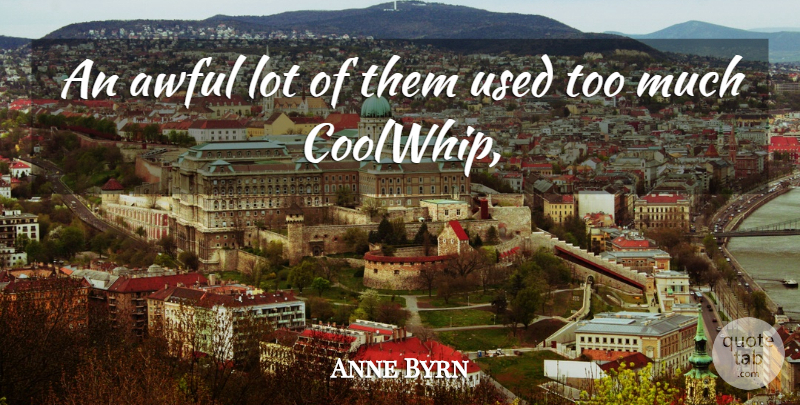 Anne Byrn Quote About Awful: An Awful Lot Of Them...