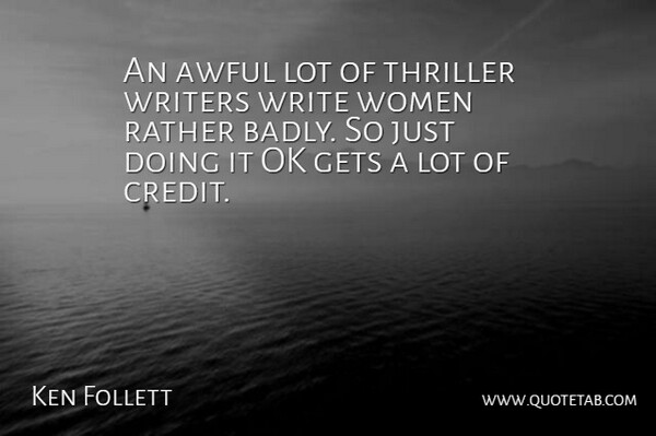 Ken Follett Quote About Fear, Writing, Credit: An Awful Lot Of Thriller...