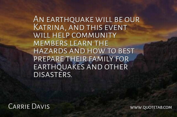 Carrie Davis Quote About Best, Community, Earthquake, Event, Family: An Earthquake Will Be Our...