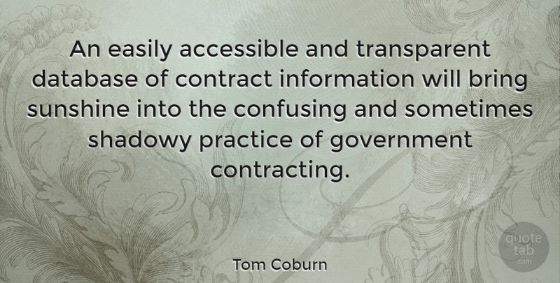 Tom Coburn Quote About Sunshine, Government, Practice: An Easily Accessible And Transparent...