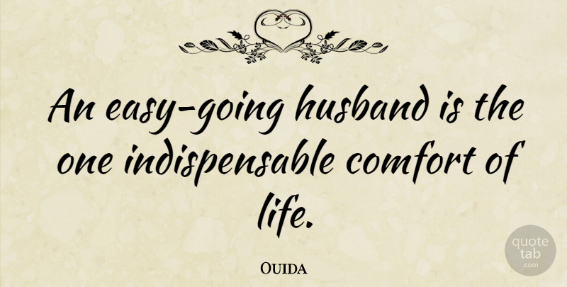 Ouida Quote About Husband, Comfort, Easy: An Easy Going Husband Is...