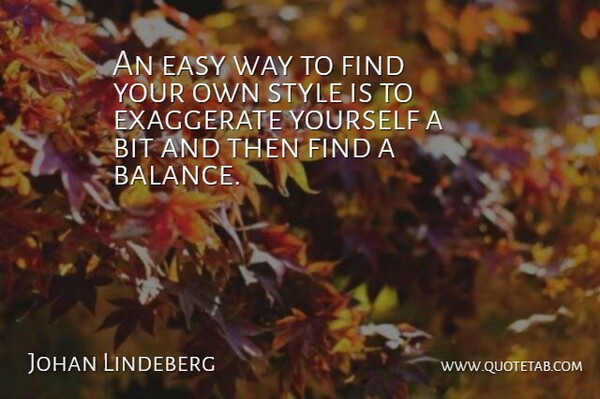 Johan Lindeberg Quote About Style, Balance, Way: An Easy Way To Find...