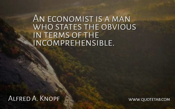 Alfred A. Knopf Quote About Man, Terms: An Economist Is A Man...