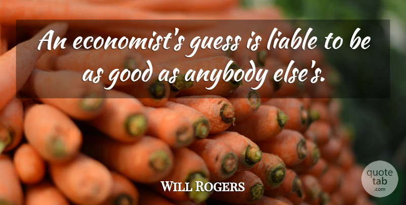 Will Rogers Quote About Business, Inspiration, Economics: An Economists Guess Is Liable...