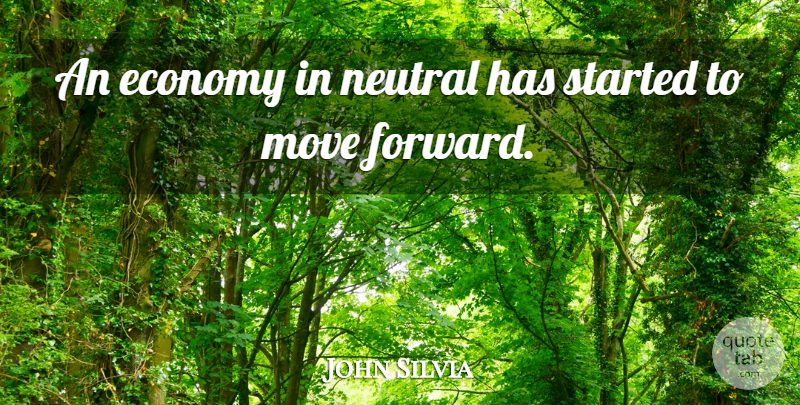 John Silvia Quote About Economy, Move, Neutral: An Economy In Neutral Has...