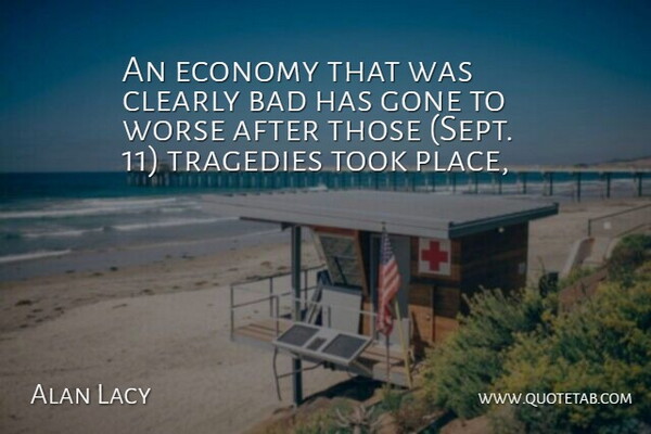 Alan Lacy Quote About Bad, Clearly, Economy, Gone, Took: An Economy That Was Clearly...