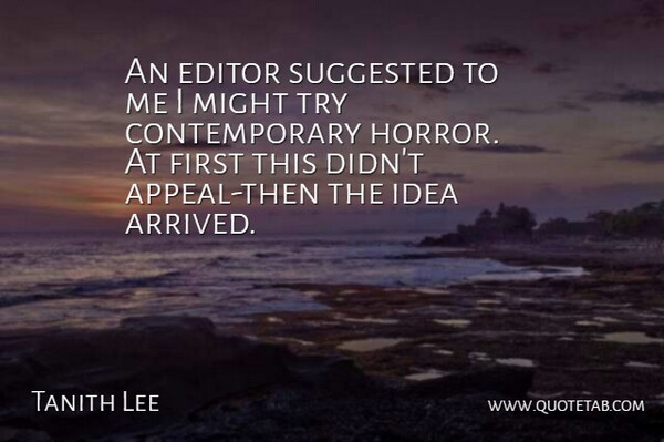 Tanith Lee Quote About Editor, Might, Suggested: An Editor Suggested To Me...