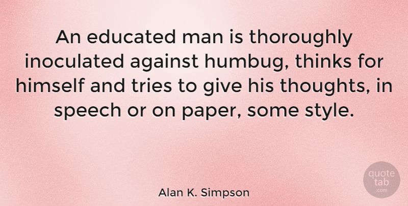 Alan K. Simpson Quote About Education, Men, Thinking: An Educated Man Is Thoroughly...