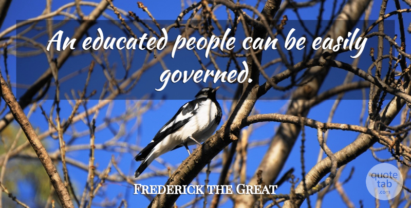 Frederick the Great Quote About Education, Government, Judging: An Educated People Can Be...