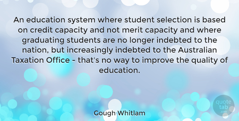 Gough Whitlam Quote About Australian, Based, Capacity, Education, Graduating: An Education System Where Student...
