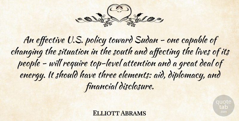 Elliott Abrams Quote About Affecting, Attention, Capable, Changing, Deal: An Effective U S Policy...