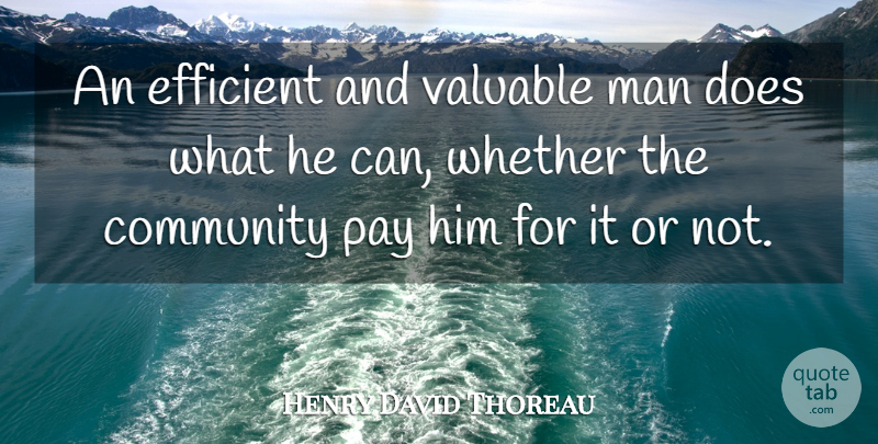 Henry David Thoreau Quote About Men, Community, Doe: An Efficient And Valuable Man...