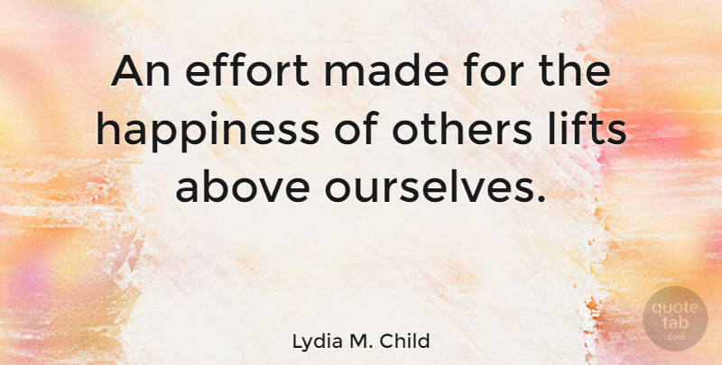 Lydia M. Child Quote About Happiness, Happy, Helping Others: An Effort Made For The...