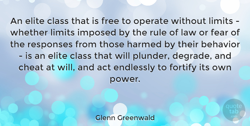 Glenn Greenwald Quote About Class, Law, Limits: An Elite Class That Is...