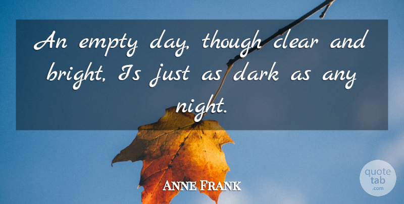 Anne Frank Quote About Inspirational, Dark, Night: An Empty Day Though Clear...