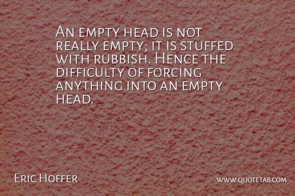 Eric Hoffer Quote About Inspirational, Funny, Education: An Empty Head Is Not...