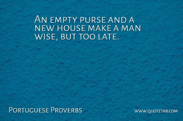 Portuguese Proverbs Quote About Empty, House, Man, Proverbs, Purse: An Empty Purse And A...