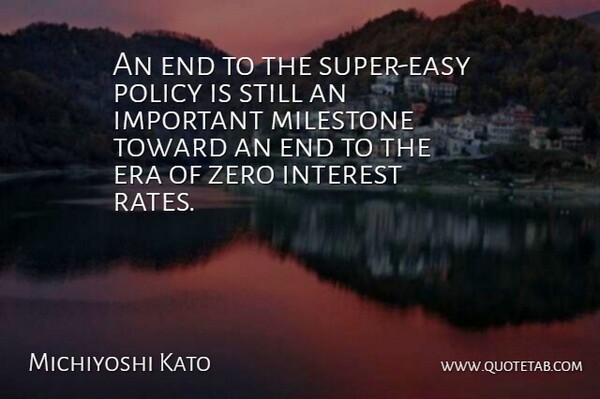 Michiyoshi Kato Quote About Era, Interest, Policy, Toward, Zero: An End To The Super...