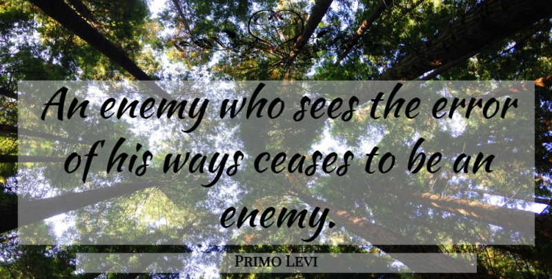 Primo Levi Quote About Errors, Enemy, Way: An Enemy Who Sees The...
