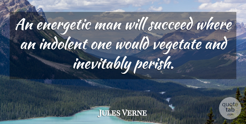 Jules Verne Quote About Men, Succeed, Energetic: An Energetic Man Will Succeed...