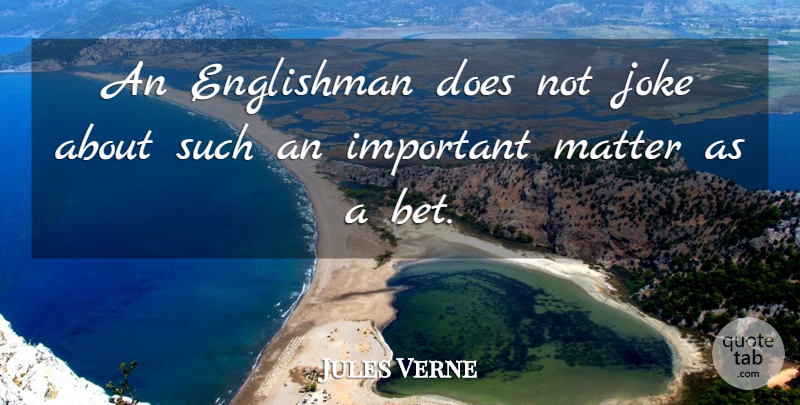 Jules Verne Quote About Important, Matter, Doe: An Englishman Does Not Joke...