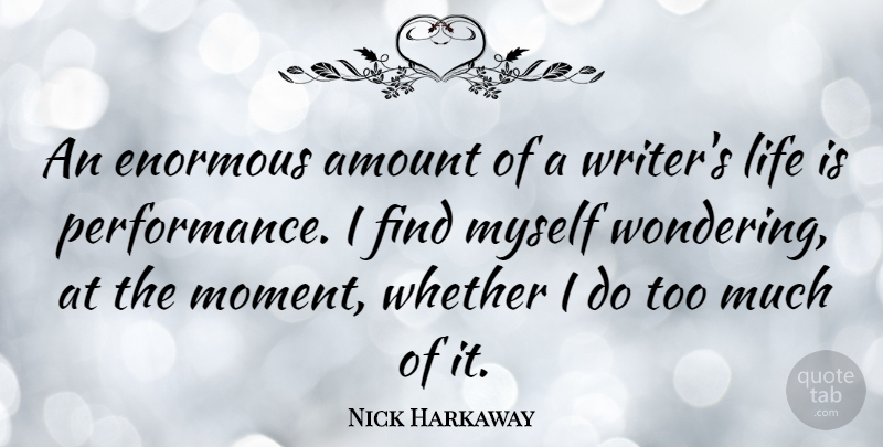 Nick Harkaway Quote About Amount, Enormous, Life, Whether: An Enormous Amount Of A...